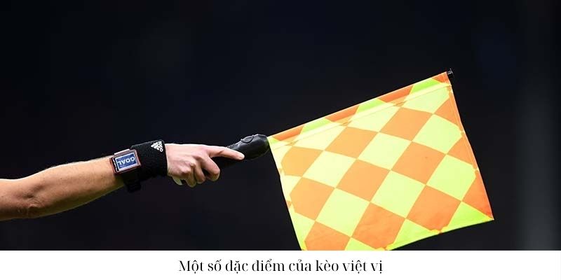 Những đặc điểm chi tiết nhất của kèo việt vị