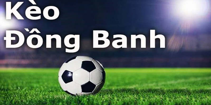 Sơ lược về kèo đồng banh